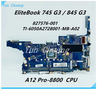 827576-601 827576-001 TI-6050A2728001-MB-A02 PLACA de baza Pentru HP EliteBook 745 G3 845 G3 Laptop placa de baza A12-8800B R7 CPU DDR3L